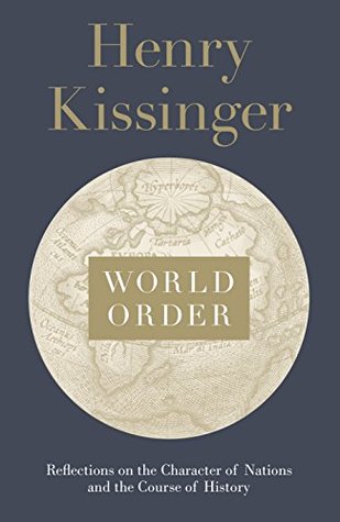 World Order: Reflections on the Character of Nations and the Course of History