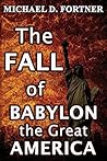 The Fall of Babylon the Great America (Bible Prophecy Revealed Book 3) The Fall of Babylon the Great America (Bible Prophecy Revealed Book 3)