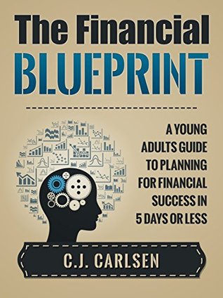 The Financial Blueprint: A Young Adults Guide to Planning for Financial Success in 5 Days or Less (Kindle Edition)