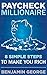PAYCHECK MILLIONAIRE: 8 Simple Steps To Make You Rich