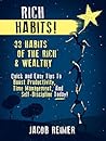 Entrepreneurship: Rich Habits - 33 Daily Habits of the Rich & Wealthy! Quick and Easy Tips to Boost Productivity, Time Management, and Self-Discipline ... Entrepreneur, Habits Book 1)