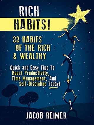 Entrepreneurship: Rich Habits - 33 Daily Habits of the Rich & Wealthy! Quick and Easy Tips to Boost Productivity, Time Management, and Self-Discipline ... Entrepreneur, Habits Book 1) (Kindle Edition)
