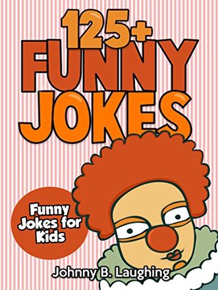 Funny Jokes for Kids: 125+ Funny and Hilarious Jokes for Kids (Kindle Edition)