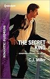 The Secret King by C.J.  Miller