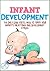 Infant Development: The Only Guide You’ll Need To Track Your Infant’s Milestones and Development Stages(Infant Development - Infant Care) (1)