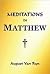 Meditations in Matthew by August Van Ryn