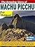 The Amazing Story of Machu Picchu for Children!: The Magnificent Ancient Incan City in the Clouds That Continues to Entrance People From All Over the World