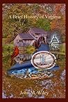 A Brief History of Virginia by John M. Wiley