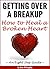 Getting Over a Breakup: How to Heal a Broken Heart (An Eight Step Guide)