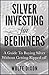 Silver Investing For Beginners: A Guide To Buying Silver Without Getting Ripped Off