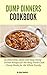 Dump Dinners Cookbook: 25 D...