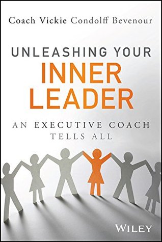 Unleashing Your Inner Leader: An Executive Coach Tells All (Wiley and SAS Business Series)