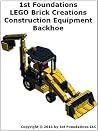 1st Foundations LEGO Brick Creations - Instructions for a Backhoe Construction Equipment Series (LEGO Brick Creations - Construction Equipment) 1st Foundations LEGO Brick Creations - Instructions for a Backhoe Construction Equipment Series (LEGO Brick Creations - Construction Equipment)