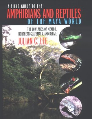 A Field Guide to the Amphibians and Reptiles of the Maya World: The Lowlands of Mexico, Northern Guatemala, and Belize (Paperback)