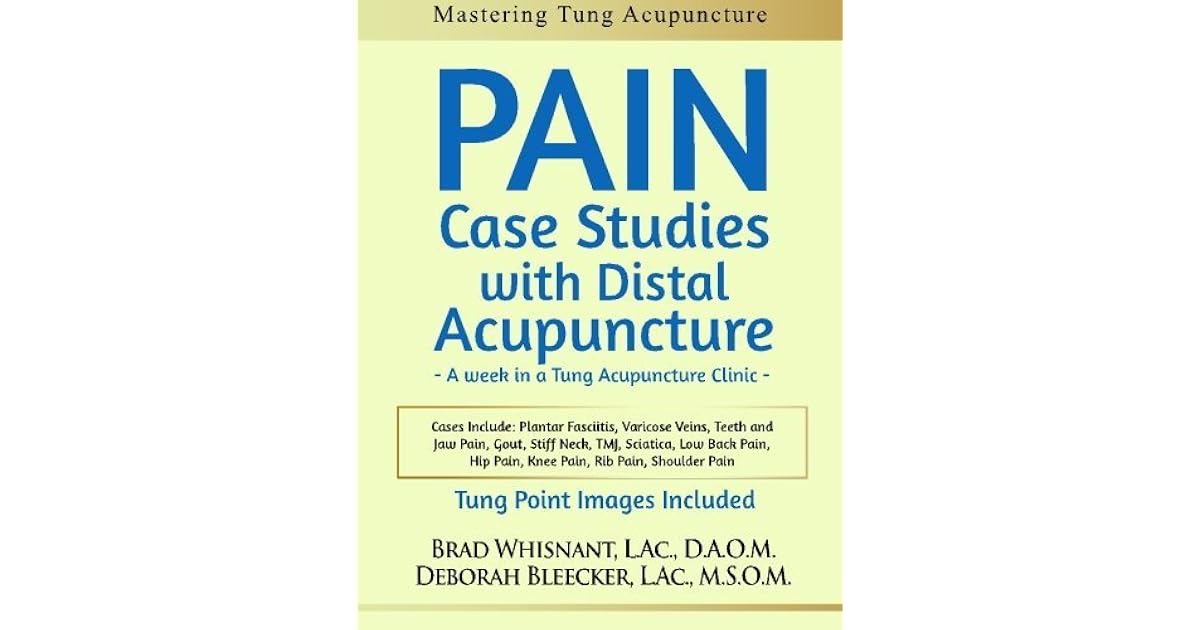 Pain Case Studies with Distal Acupuncture A Week in a Tung Acupuncture
