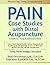 Pain Case Studies with Distal Acupuncture by Brad Whisnant Pain Case Studies with Distal Acupuncture by Brad Whisnant