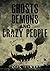 Ghosts, Demons and Crazy Pe...