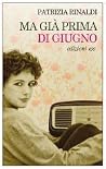 Ma già prima di giugno by Patrizia Rinaldi Ma già prima di giugno by Patrizia Rinaldi
