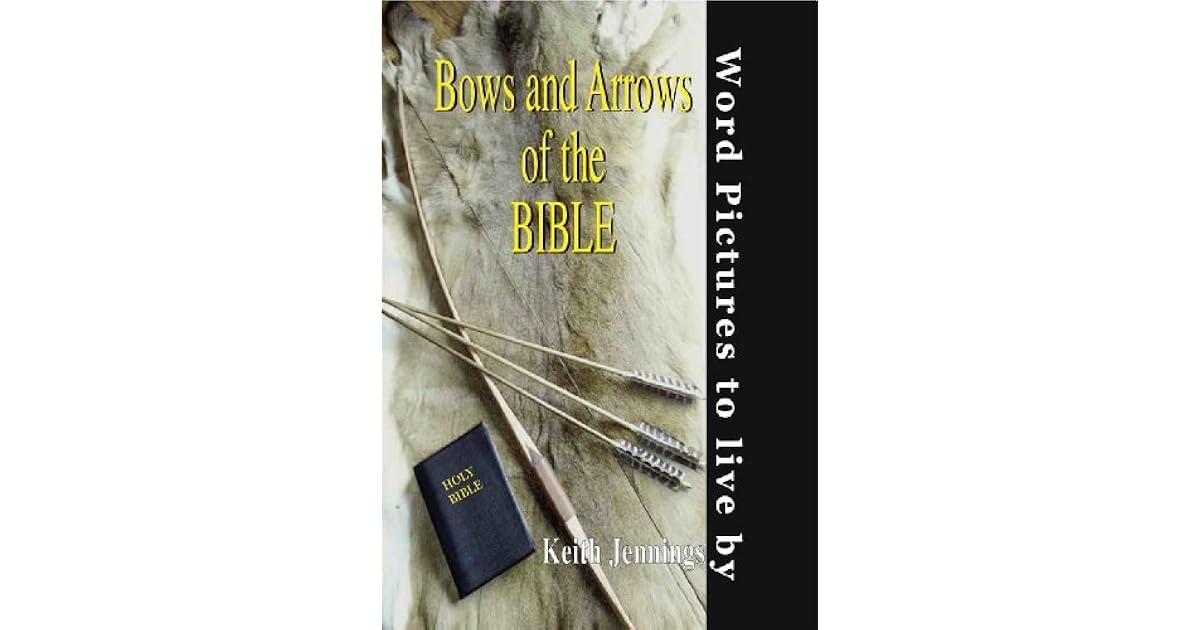Bows and Arrows of the Bible by Keith Jennings