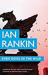 Even Dogs in the Wild by Ian Rankin