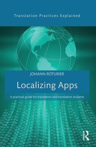 Localizing Apps: A practical guide for translators and translation students (Translation Practices Explained)