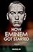 How Eminem Got Started: Les...