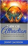 Law of Attraction: 10 Manifestation Secrets for Abundance, Love and Health (Law of Attraction, Manifesting, Manifestation)