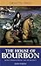 The House of Bourbon - France under Louis XIV and the Regency (Illustrated)