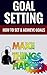 Goal Setting - How To Set A...