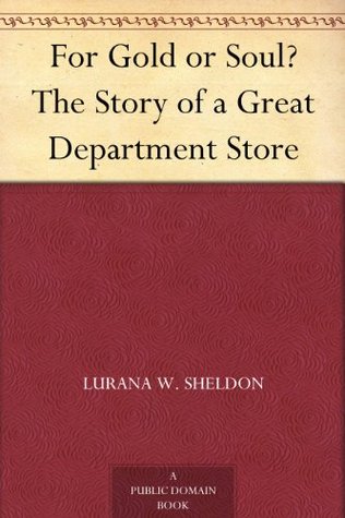 For Gold or Soul? The Story of a Great Department Store (Kindle Edition)