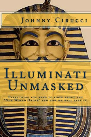 Illuminati Unmasked: Everything you need to know about the “New World Order” and how we will beat it. (Kindle Edition)