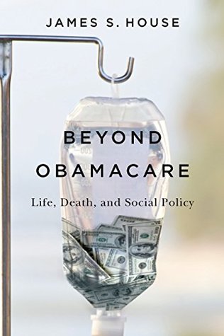 Beyond Obamacare: Life, Death, and Social Policy (Kindle Edition)