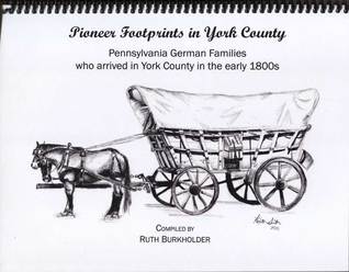 Pioneer Footprints in York County : Pennsylvania German Families who arrived in York County in the early 1800s