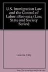 U. S. Immigration Law And The Control Of Labor, 1820-1924 U. S. Immigration Law And The Control Of Labor, 1820-1924