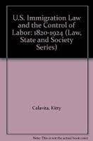 U. S. Immigration Law And The Control Of Labor, 1820-1924 (Hardcover)