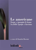 Le americane: Donne e immagini di donne fra Belle Époque e fascismo