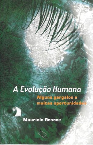A Evolução Humana - Alguns Gargalos e muitas oportunidades (Paperback)