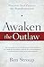 Awaken the Outlaw: Discover...