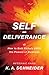 Self-Deliverance by K.A. Schneider