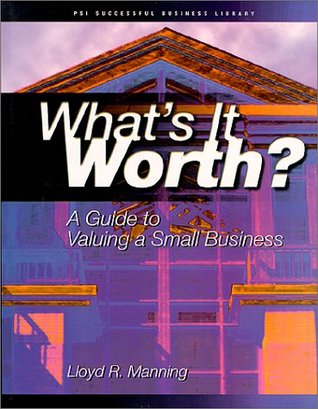 What's It Worth?: A Guide to Valuing a Small Business (The Successful Business Library)