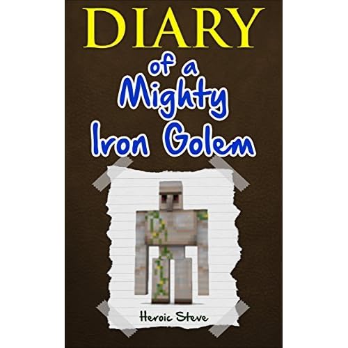 Minecraft Diary Of A Mighty Iron Golem An Unofficial Minecraft
