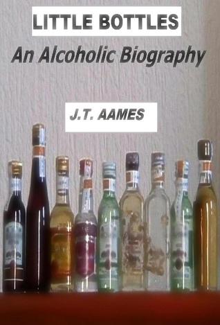 Little Bottles : An Alcoholic Biography (Kindle Edition)