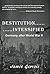 Destitution Intensified by James Gervois Destitution Intensified by James Gervois