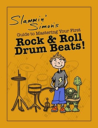 Slammin' Simon's Guide to Mastering Your First Rock & Roll Drum Beats! (Kindle Edition)
