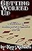 Getting Worked Up: A Collec...