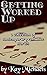 Getting Worked Up: A Collection of Contemporary Romance Stories