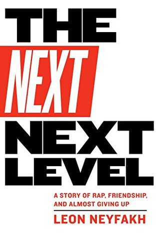 The Next Next Level: A Story of Rap, Friendship, and Almost Giving Up