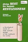 Divine Rest for Human Restlessness : A Theological Study of the Good News of the Sabbath for Today Divine Rest for Human Restlessness : A Theological Study of the Good News of the Sabbath for Today