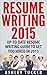 Resume Writing 2016: An Up-To-Date Resume Writing Guide to Get You Hired in 2016! (Resume Writing Book)