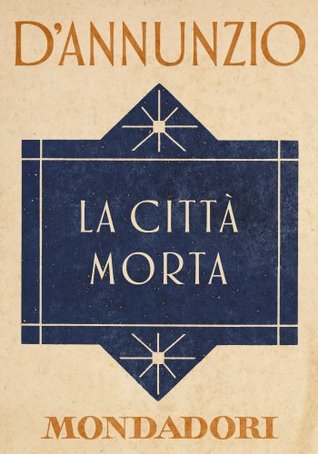 La città morta by Gabriele d'Annunzio